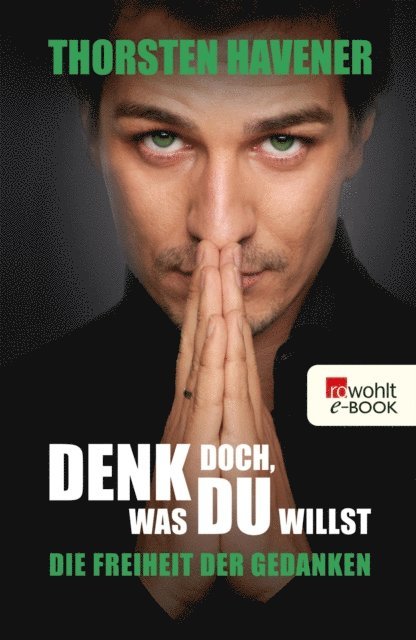 Thorsten Havener - Denk doch, was du willst, E-bok