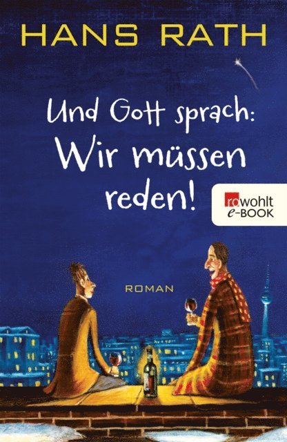 Hans Rath - Und Gott sprach: Wir müssen reden!, E-bok