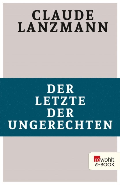 Claude Lanzmann - Der Letzte der Ungerechten, E-bok