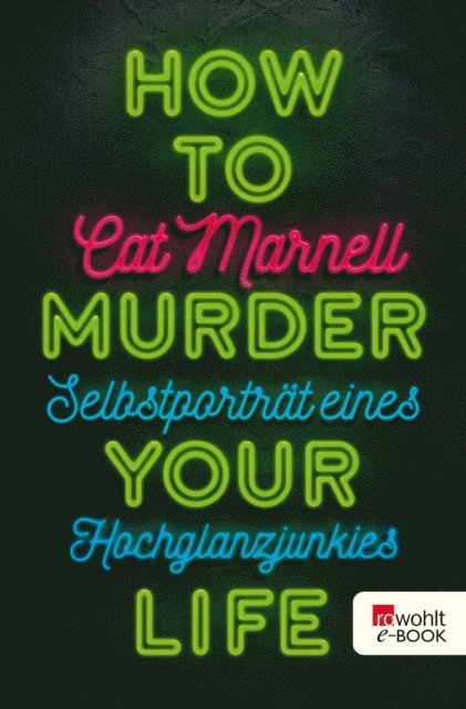 Cat Marnell - How to Murder Your Life, E-bok