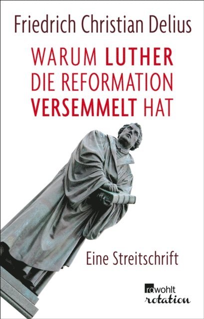 Friedrich Christian Delius - Warum Luther die Reformation versemmelt hat, E-bok