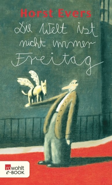 Horst Evers - Die Welt ist nicht immer Freitag, E-bok