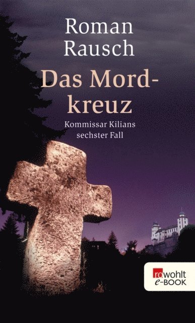 Roman Rausch - Das Mordkreuz: Kommissar Kilians sechster Fall, E-bok