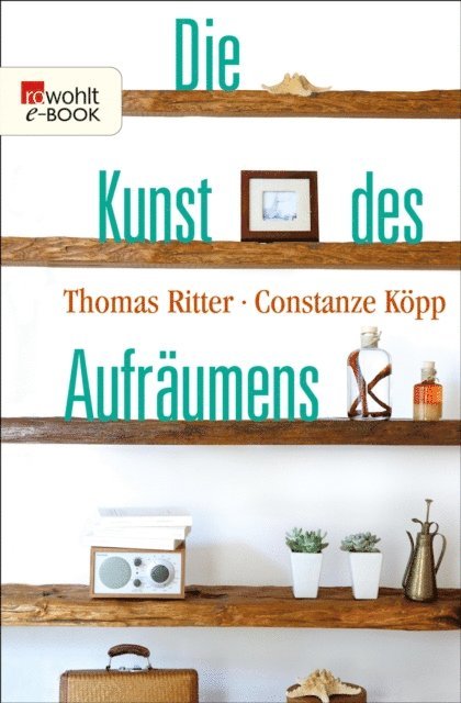 Constanze Kopp, Thomas Ritter - Die Kunst des Aufräumens, E-bok
