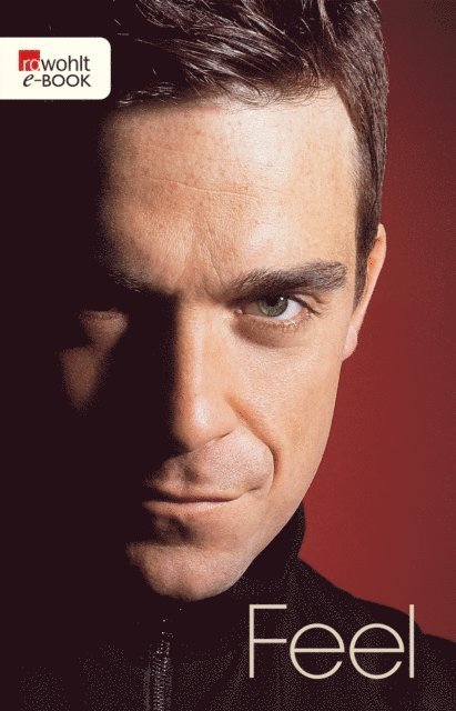 Chris Heath - Feel: Robbie Williams, E-bok