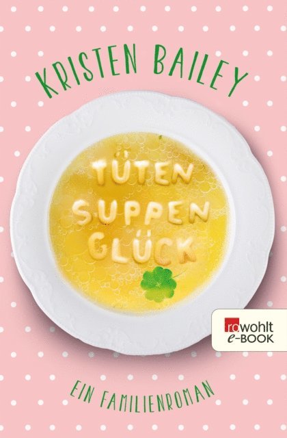 Kristen Bailey - Tütensuppenglück, E-bok