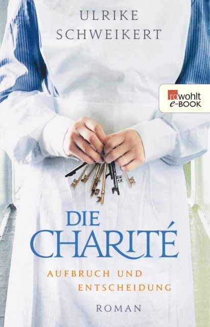 Ulrike Schweikert - Die Charité: Aufbruch und Entscheidung, E-bok
