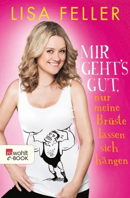 Till Hoheneder, Lisa Feller - Mir geht's gut, nur meine Brüste lassen sich hängen, E-bok. Tillgänglighet: Lägg i varukorg