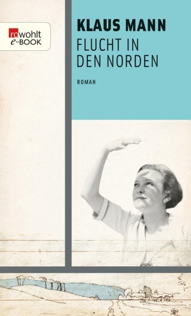 Klaus Mann - Flucht in den Norden, E-bok