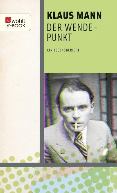 Klaus Mann - Der Wendepunkt, E-bok