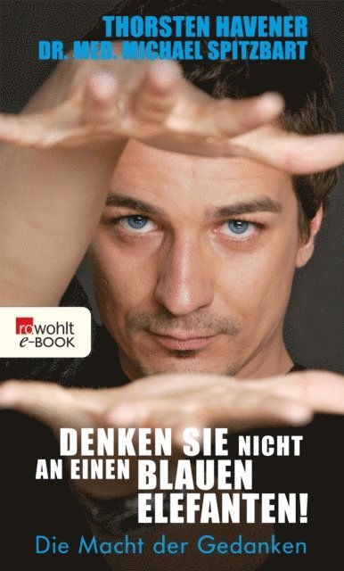 Michael Spitzbart, Thorsten Havener - Denken Sie nicht an einen blauen Elefanten!, E-bok