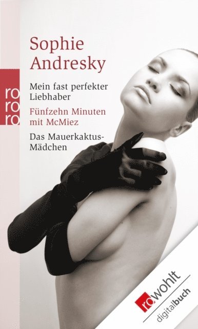 Sophie Andresky - Mein fast perfekter Liebhaber / Fünfzehn Minuten mit McMiez / Das Mauerkaktus-Mädchen, E-bok