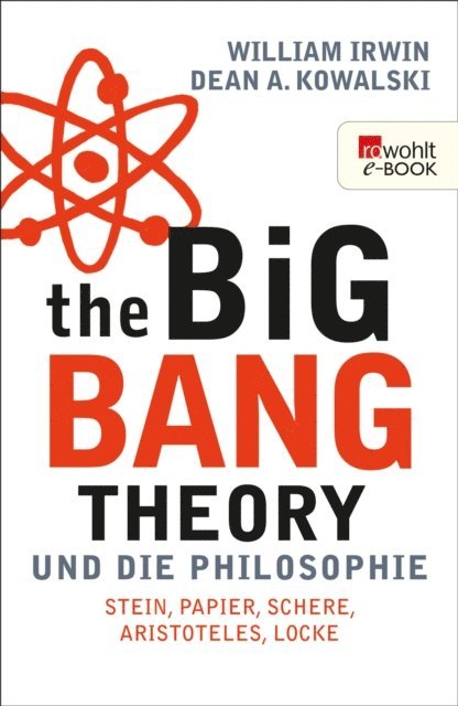 Dean A. Kowalski, William Irwin - The Big Bang Theory und die Philosophie, E-bok