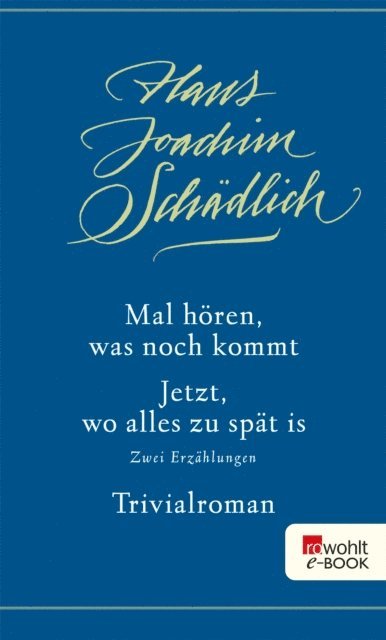 Hans Joachim Schadlich - Mal hören, was noch kommt / Jetzt, wo alles zu spät is / Trivialroman, E-bok