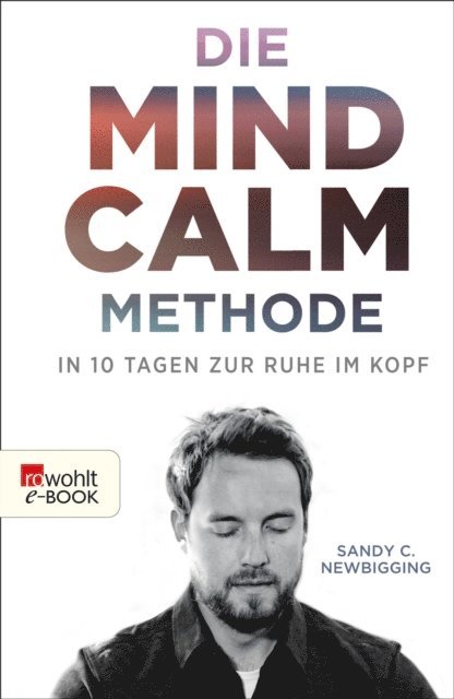 Sandy C. Newbigging - Die Mind-Calm-Methode, E-bok