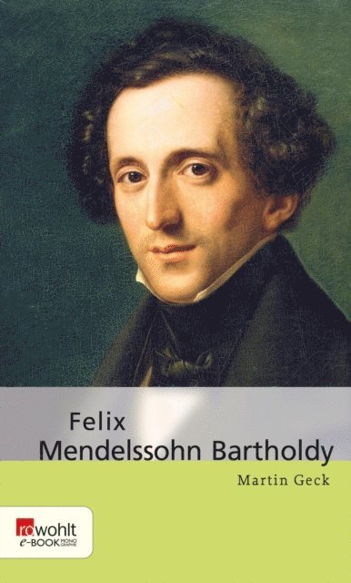 Martin Geck - Felix Mendelssohn Bartholdy, E-bok