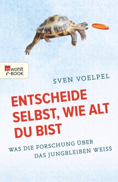 Sven Voelpel - Entscheide selbst, wie alt du bist, E-bok