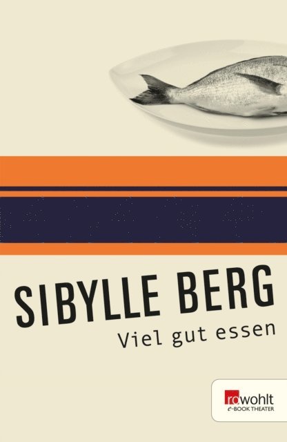 Sibylle Berg - Viel gut essen, E-bok