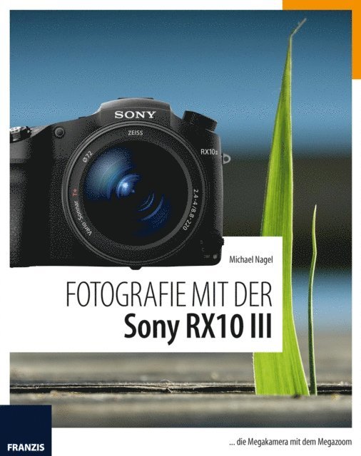 Michael Nagel - Fotografie mit der Sony RX10 III, E-bok