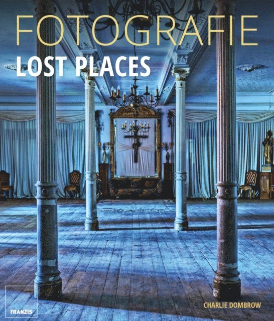 Charlie Dombrow - Fotografie Lost Places, E-bok