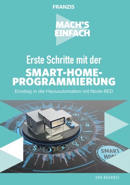 Udo Brandes - Mach's einfach: Erste Schritte mit der Smart-Home-Programmierung, E-bok