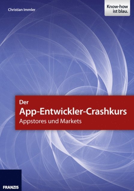 Christian Immler - Der App-Entwickler-Crashkurs - Appstores und Markets, E-bok