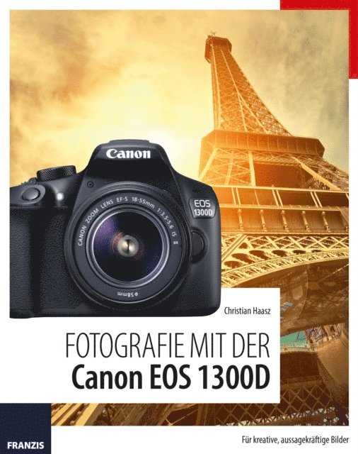 Christian Haasz - Fotografie mit der Canon EOS 1300D, E-bok