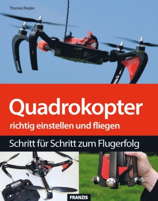 Thomas Riegler - Quadrokopter richtig einstellen, tunen und fliegen, E-bok