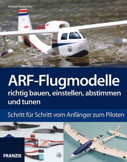 Michael Seebacher - ARF-Flugmodelle richtig bauen, einstellen, abstimmen und tunen, E-bok