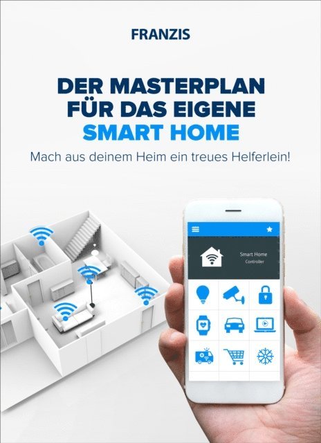 Rudolf G. Glos, Michael Seemann, Mattias Schlenker, Hartmut Jung, Frank Volkel, E. F. Engelhardt, Dieter Schulz, Bo Hanus - Der Masterplan für das eigene Smart Home, E-bok