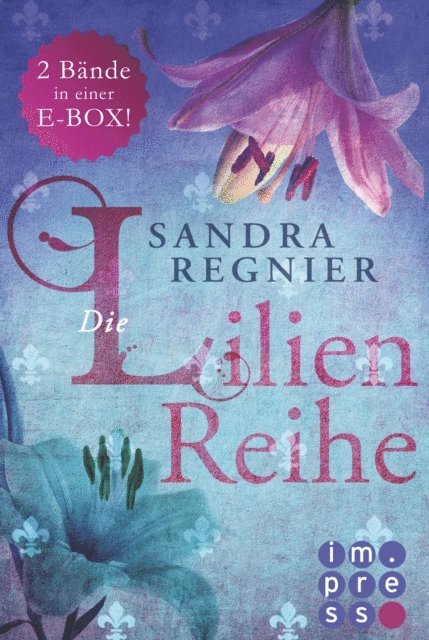 Sandra Regnier - Die Lilien-Serie: Das Herz der Lilie (Alle Bände in einer E-Box!), E-bok