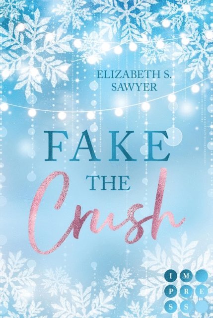 Elizabeth S. Sawyer - Fake the Crush (Play it Fake 1), E-bok