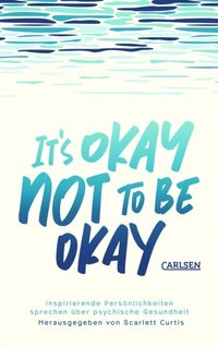 It's Not OK to Feel Blue [and other lies] by Scarlett Curtis