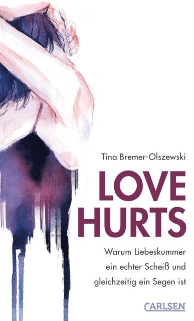 Tina Bremer-Olszewski - Love hurts. Warum Liebeskummer ein echter Scheiß und gleichzeitig ein Segen ist, E-bok