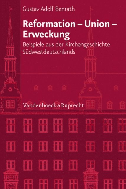 Gustav Adolf Benrath, Klaus Bumlein, Irene Dingel, Wolf-Friedrich Schaufele - Reformation - Union - Erweckung, E-bok