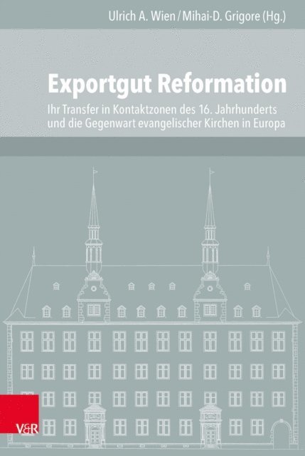 Mihai-D. Grigore, Ulrich A. Wien - Exportgut Reformation, E-bok