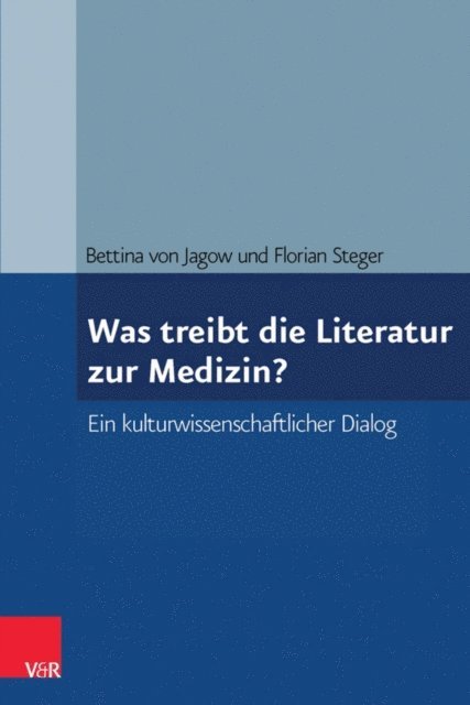 Florian Steger, Bettina von Jagow - Was treibt die Literatur zur Medizin?, E-bok