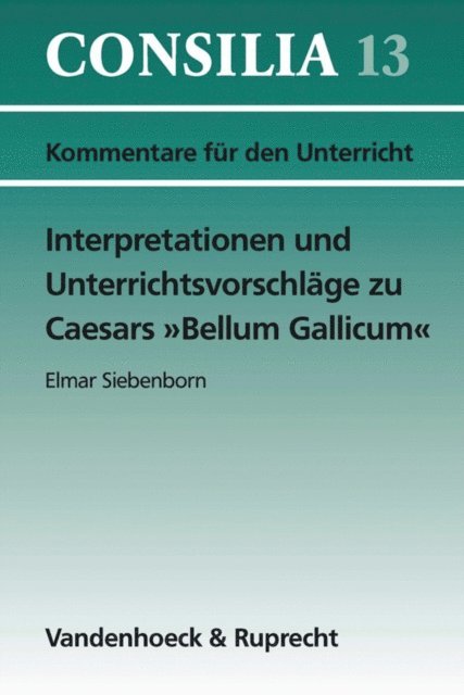 Elmar Siebenborn, Hans-Joachim Glucklich - Interpretationen und Unterrichtsvorschläge zu Caesars »Bellum Gallicum«, E-bok