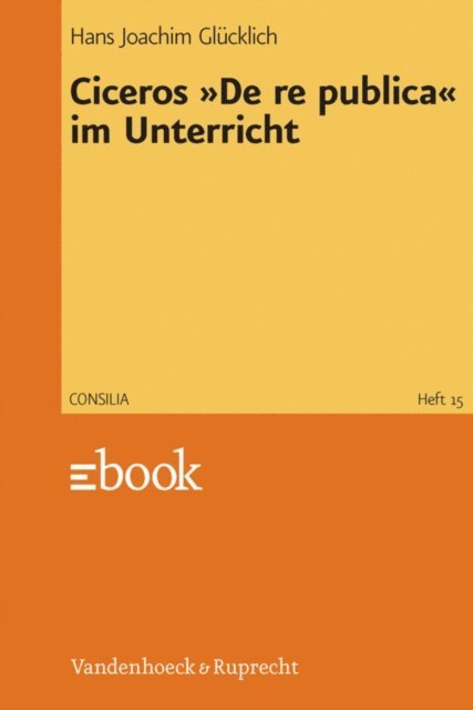 Hans-Joachim Glucklich, Hans-Joachim Glucklich - Ciceros »De re publica« im Unterricht, E-bok