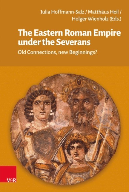 Holger Wienholz, Matthaus Heil, Julia Hoffmann-Salz - Eastern Roman Empire under the Severans, E-bok