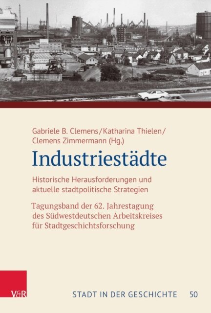 Clemens Zimmermann, Katharina Thielen, Gabriele B. Clemens - Industriestädte, E-bok