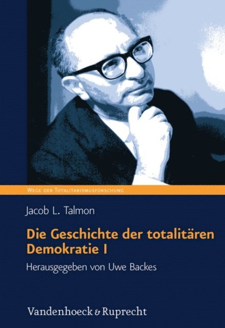 Jacob Talmon, Uwe Backes - Die Geschichte der totalitären Demokratie Band I, E-bok