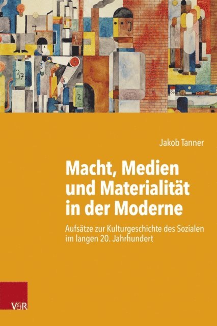 Jakob Tanner - Macht, Medien und Materialität in der Moderne, E-bok