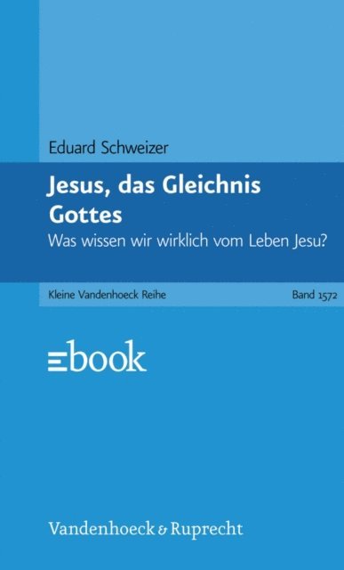 Eduard Schweizer - Jesus, das Gleichnis Gottes, E-bok