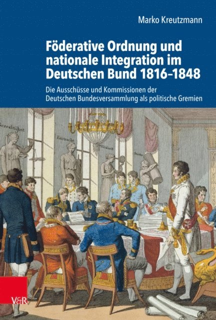Marko Kreutzmann - Föderative Ordnung und nationale Integration im Deutschen Bund 1816–1848, E-bok
