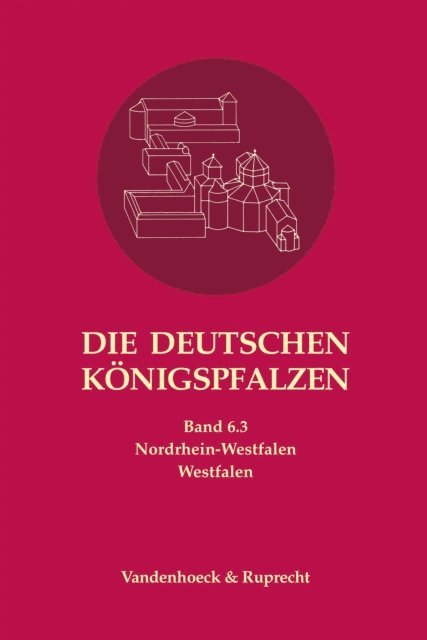 Angelika Lampen, Peter Johanek, Manfred Balzer - Die deutschen Königspfalzen. Band 6: Nordrhein-Westfalen, E-bok