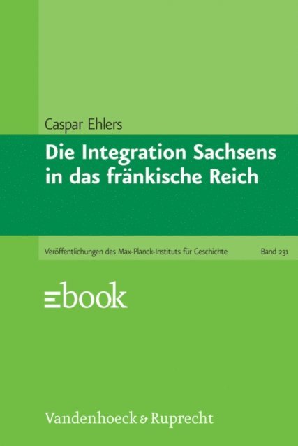 Caspar Ehlers - Die Integration Sachsens in das fränkische Reich, E-bok