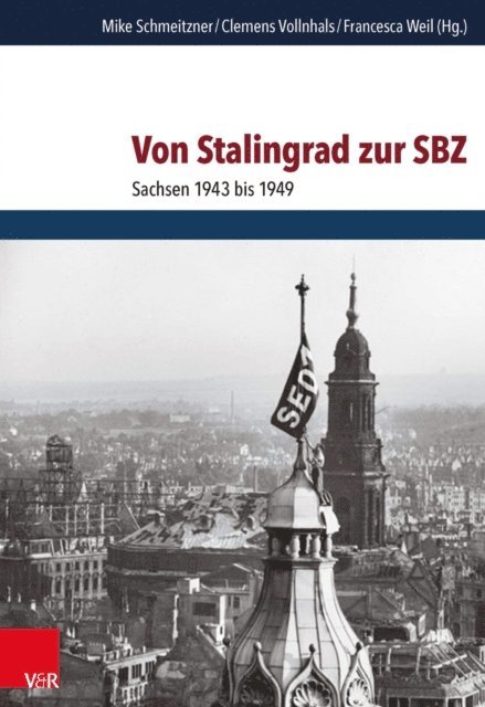 Francesca Weil, Clemens Vollnhals, Mike Schmeitzner, Francesca Weil, Clemens Vollnhals, Mike Schmeitzner - Von Stalingrad zur SBZ, E-bok