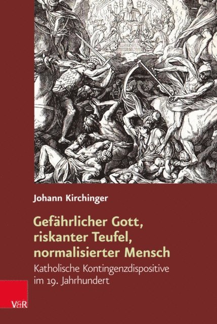 Johann Kirchinger - Gefährlicher Gott, riskanter Teufel, normalisierter Mensch, E-bok
