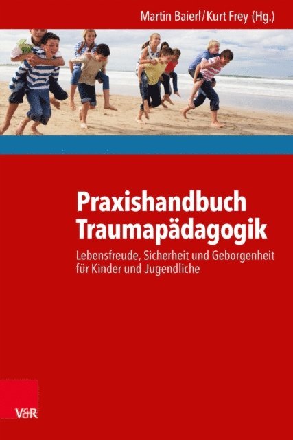 Kurt Frey, Martin Baierl, Kurt Frey, Martin Baierl - Praxishandbuch Traumapädagogik, E-bok